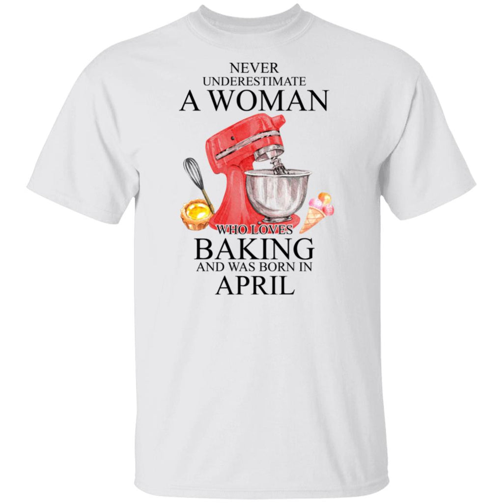 A Woman Who Loves Baking And Was Born In April Shirt, Hoodie, Tank