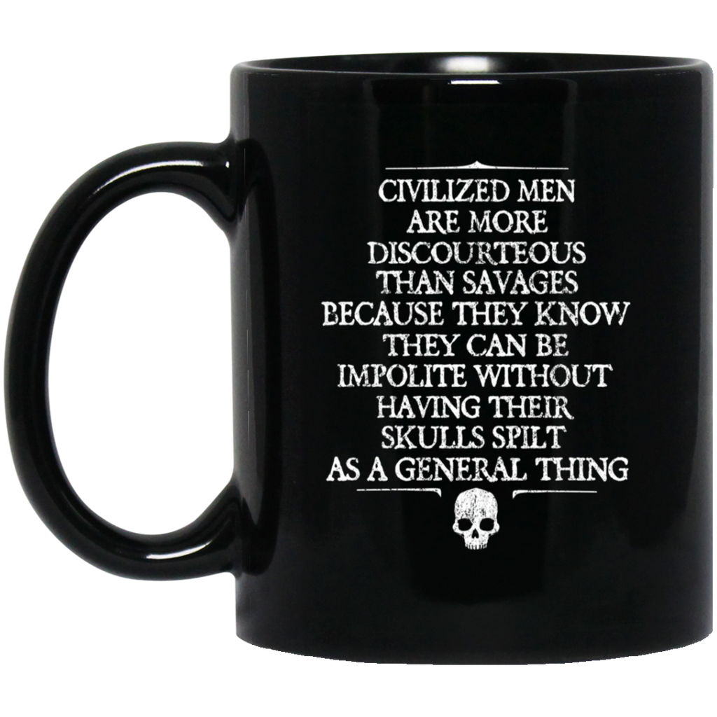 Civilized Men Are More Discourteous Than Savages Because They Know Mug