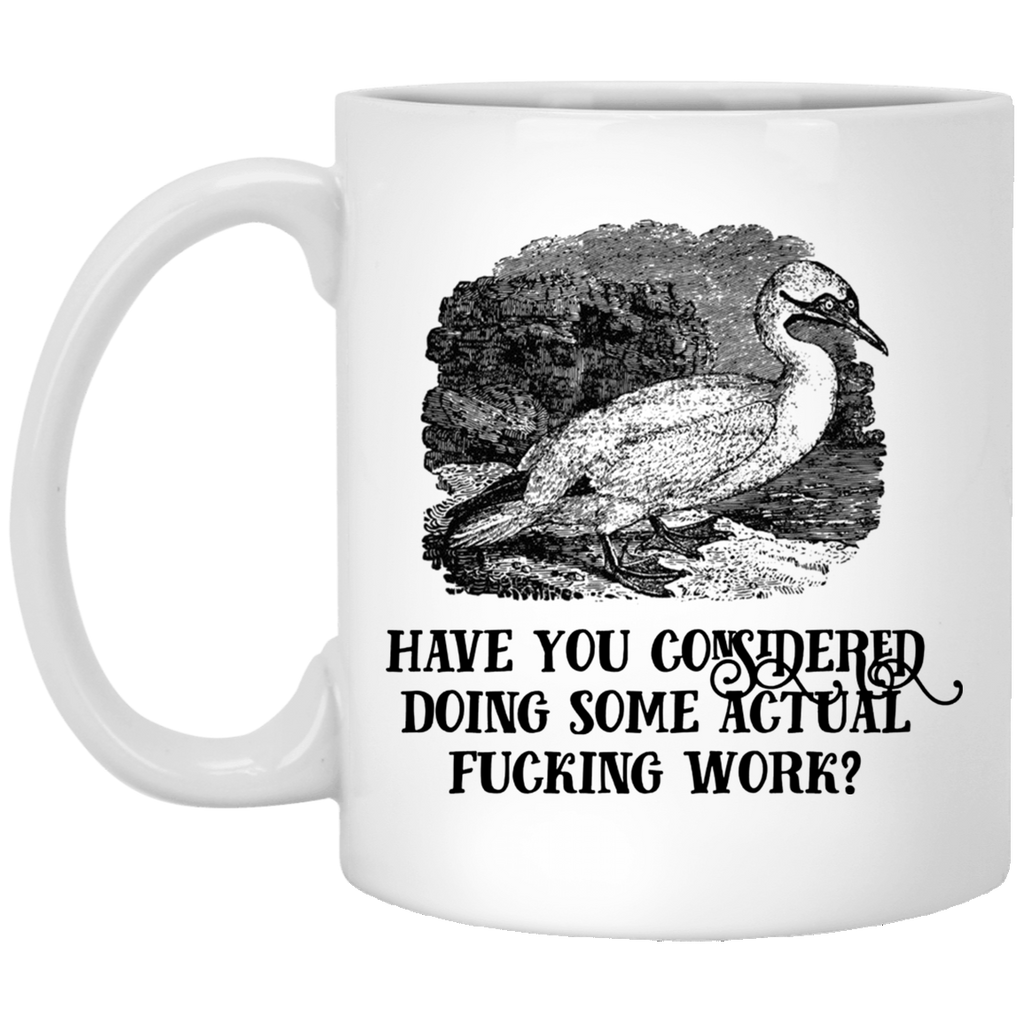 Have You Considered Doing Some Actual Fucking Work Mug
