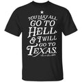 You May All Go To Hell and I Will Go To Texas Davy Crockett Shirt, Hoodie, Tank