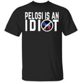 Pelosi Is An Idiot Shirt, Hoodie, Tank