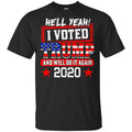 Hell Yeah I Voted Trump And Will Do It Again 2020 Shirt, Hoodie, Tank