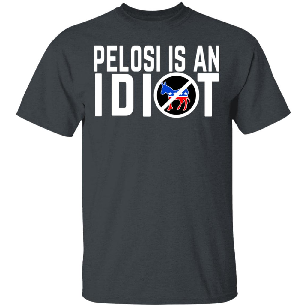 Pelosi Is An Idiot Shirt, Hoodie, Tank