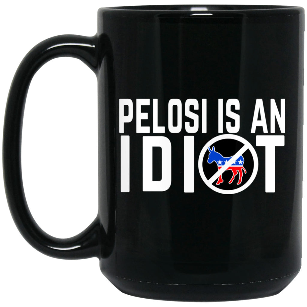 Pelosi Is An Idiot 11 oz Mug