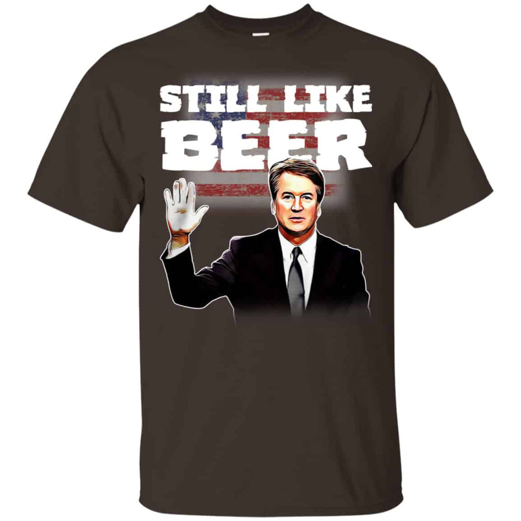 “Still Like Beer” Judge Kavanaugh Shirt, Hoodie, Tank