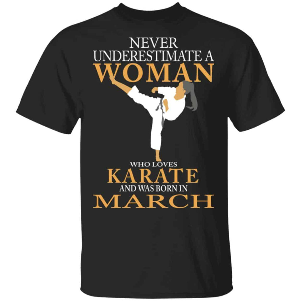 Never Underestimate A Woman Who Loves Karate And Was Born In March Shirt, Hoodie, Tank