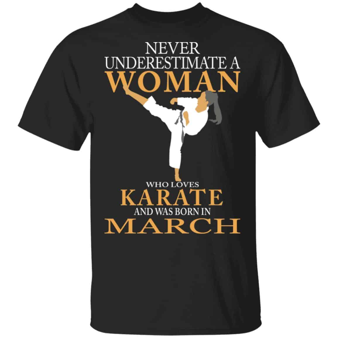 Never Underestimate A Woman Who Loves Karate And Was Born In March Shirt, Hoodie, Tank