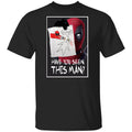 Have You Seen This Man Deadpool Shirt, Hoodie, Tank