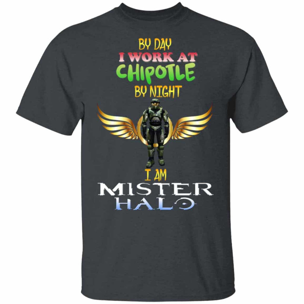 By Day I Work At Chipotle By Night I Am Mister Halo Shirt, Hoodie, Tank