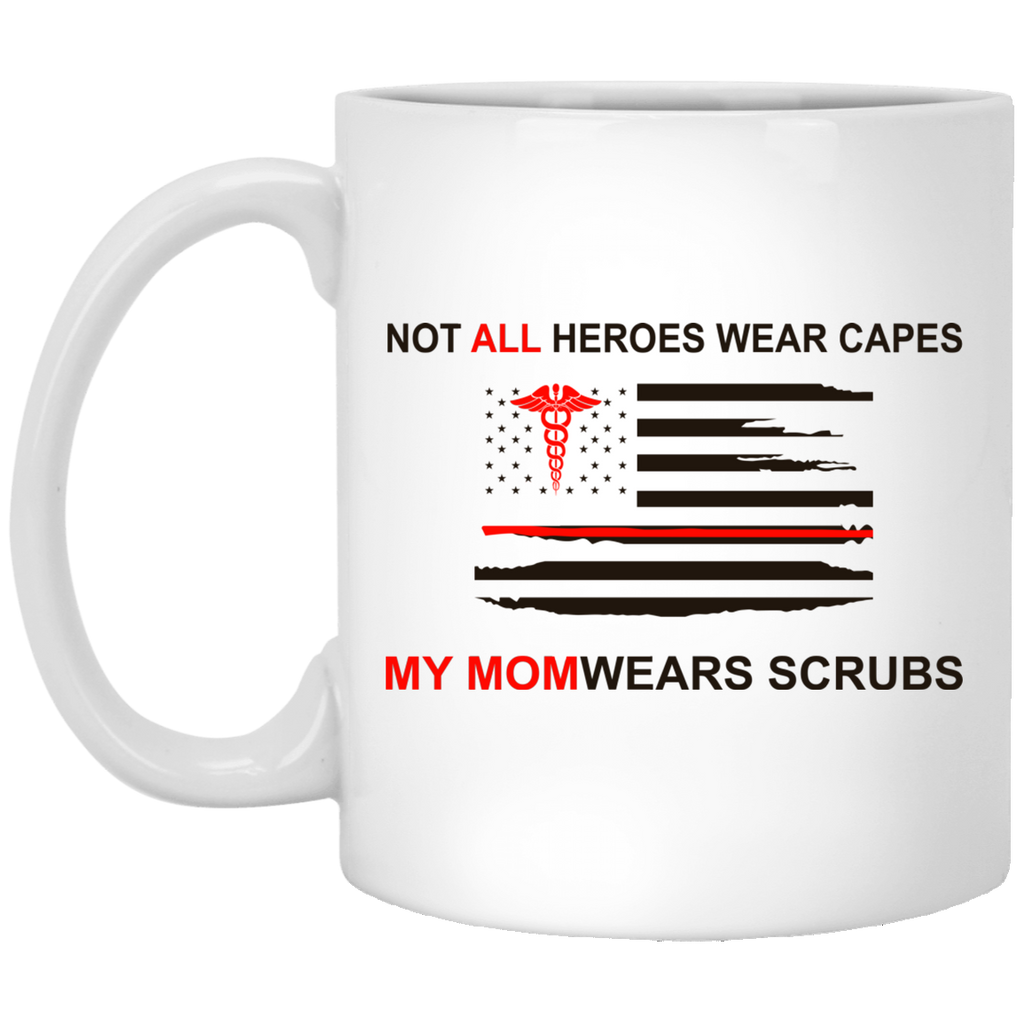 Not All Heroes Wear Capes My Mom Wears Scrubs Mug