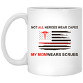 Not All Heroes Wear Capes My Mom Wears Scrubs Mug