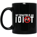 My Senator Is An Idiot California 11 oz Mug