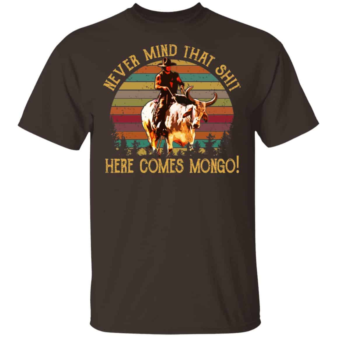Blazing Saddles Never Mind That Shit Here Comes Mongo Shirt, Hoodie, Tank