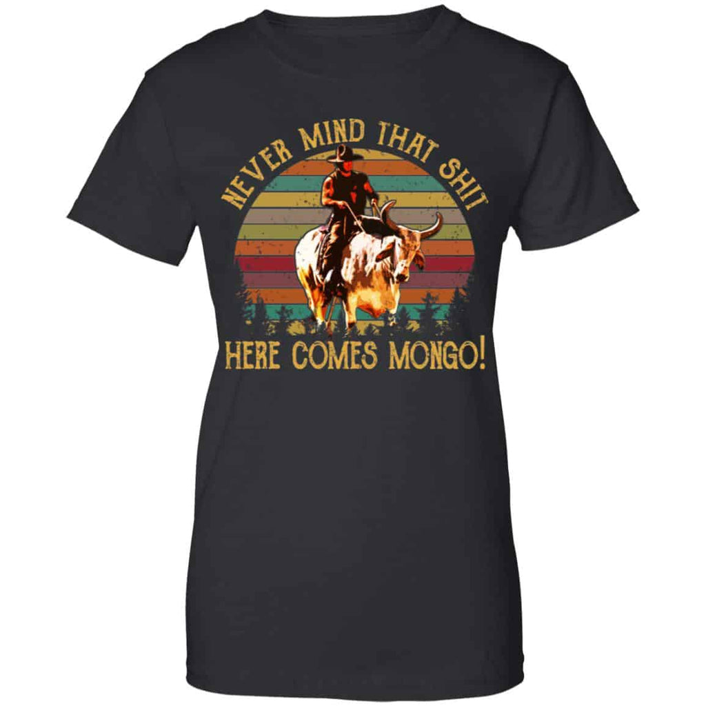 Blazing Saddles Never Mind That Shit Here Comes Mongo Shirt, Hoodie, Tank