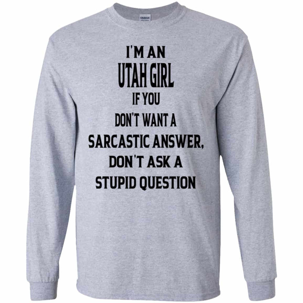 I’m An Utah Girl If You Don’t Want A Sarcastic Answer Don’t Ask A Stupid Question Shirt, Hoodie, Tank