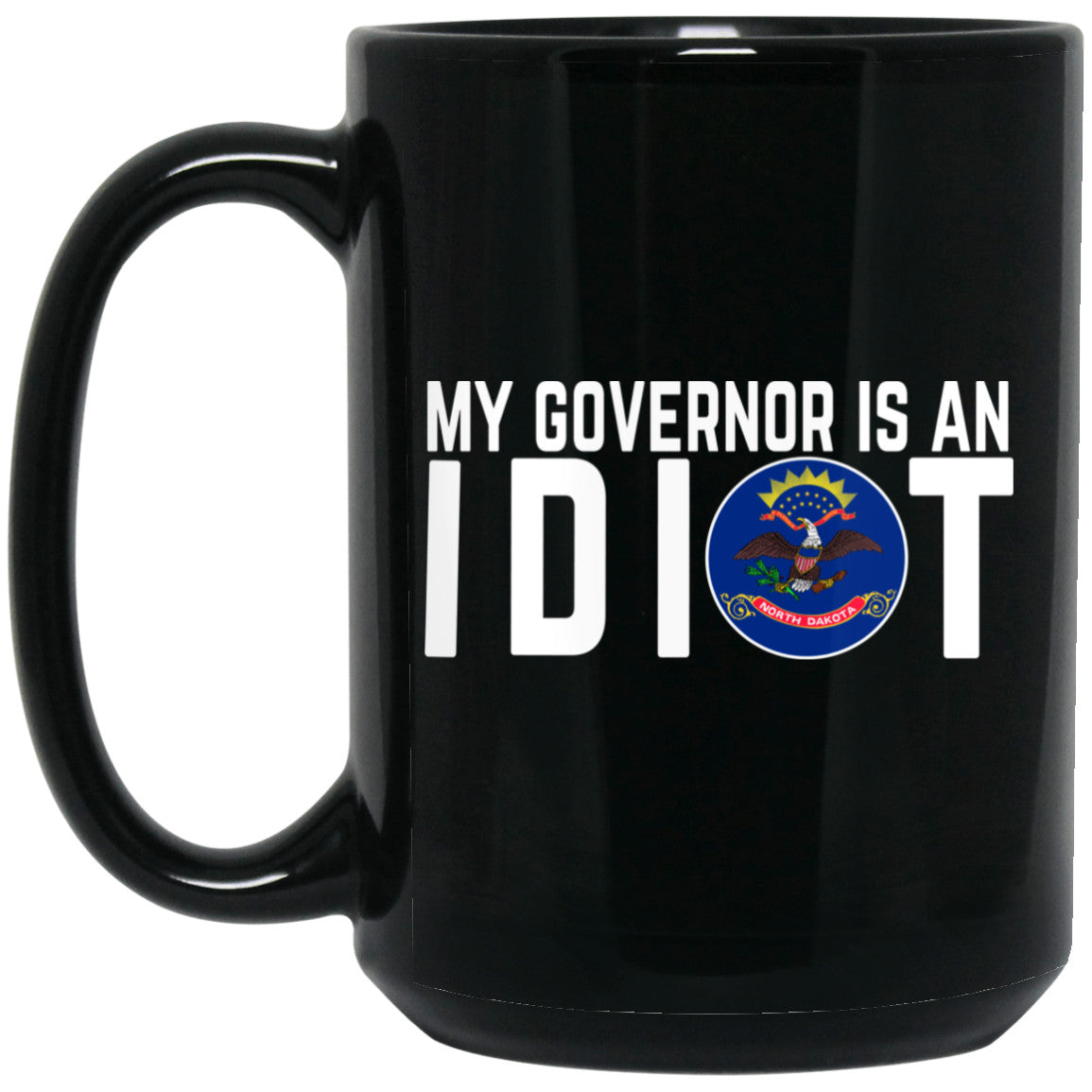 My Governor Is An Idiot North Dakota 11 oz Mug