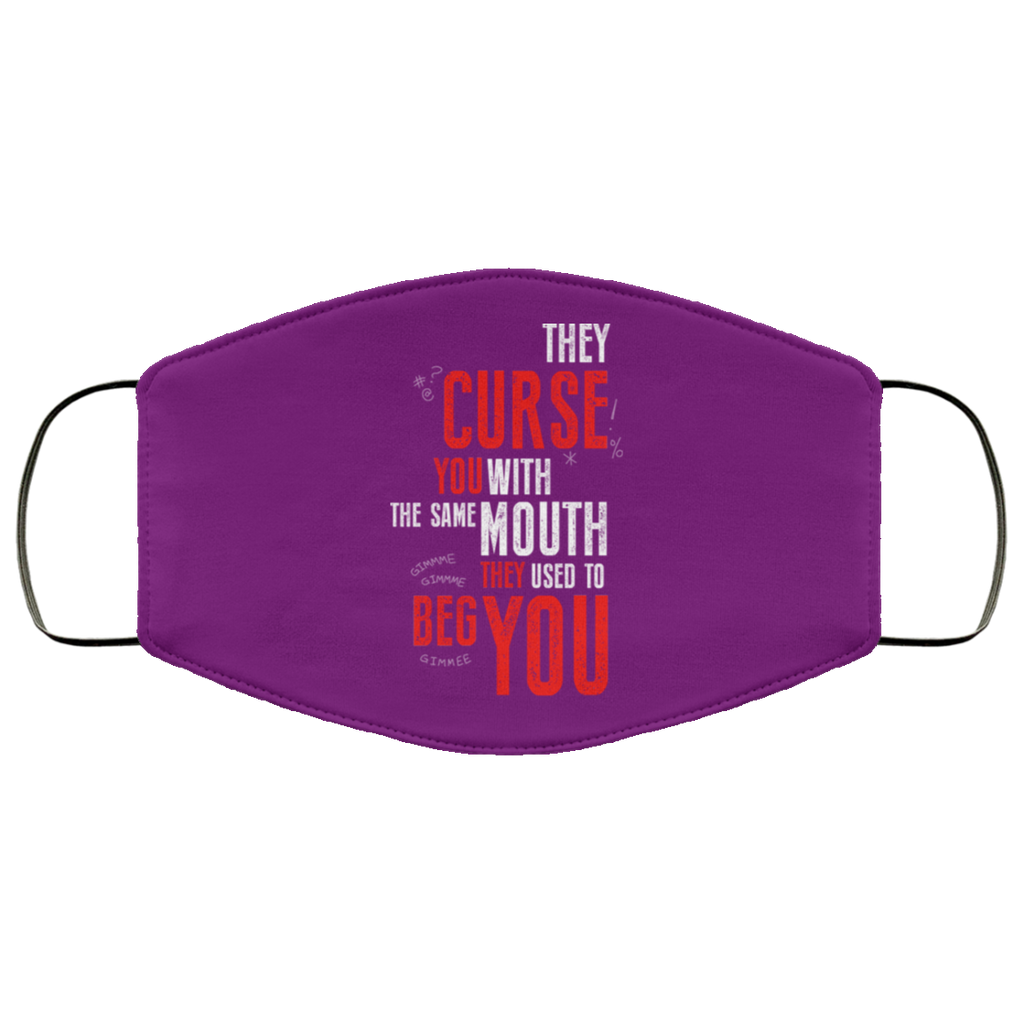 They Curse You With The Same Mouth They Used To Beg You Face Mask