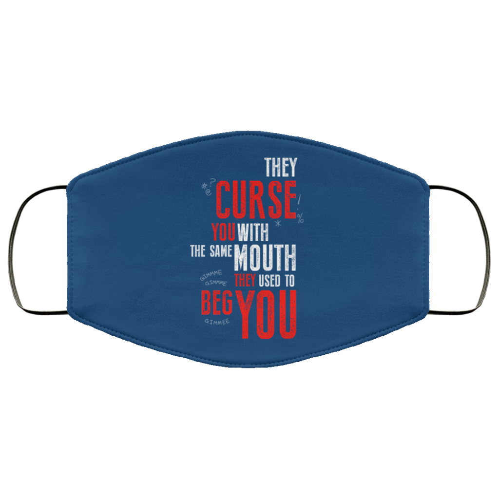 They Curse You With The Same Mouth They Used To Beg You Face Mask