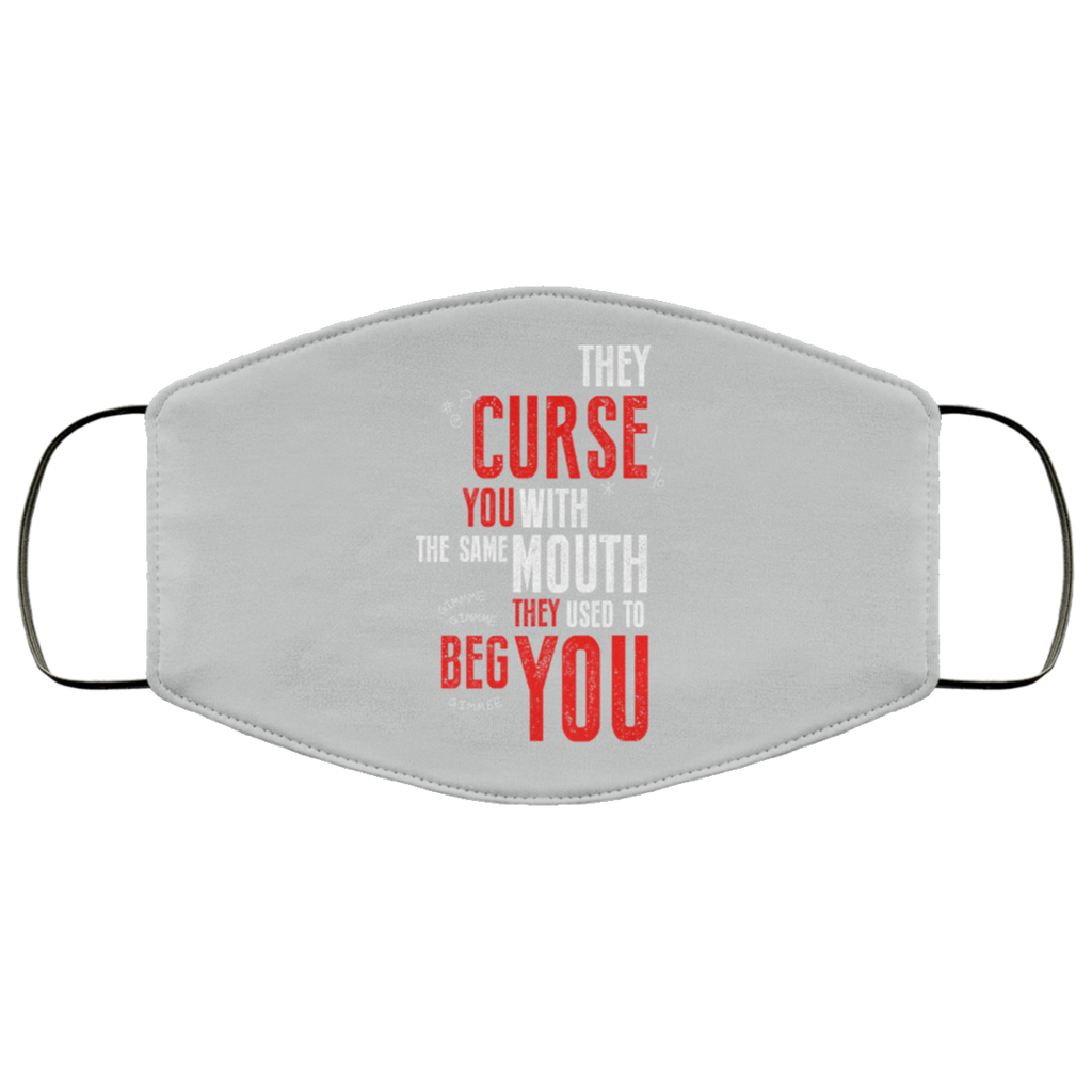 They Curse You With The Same Mouth They Used To Beg You Face Mask