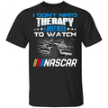 I Don’t Need Therapy I Just Need To Watch Nascar Shirt, Hoodie, Tank