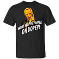 Mr Hand What Are You People On Dope Shirt, Hoodie, Tank