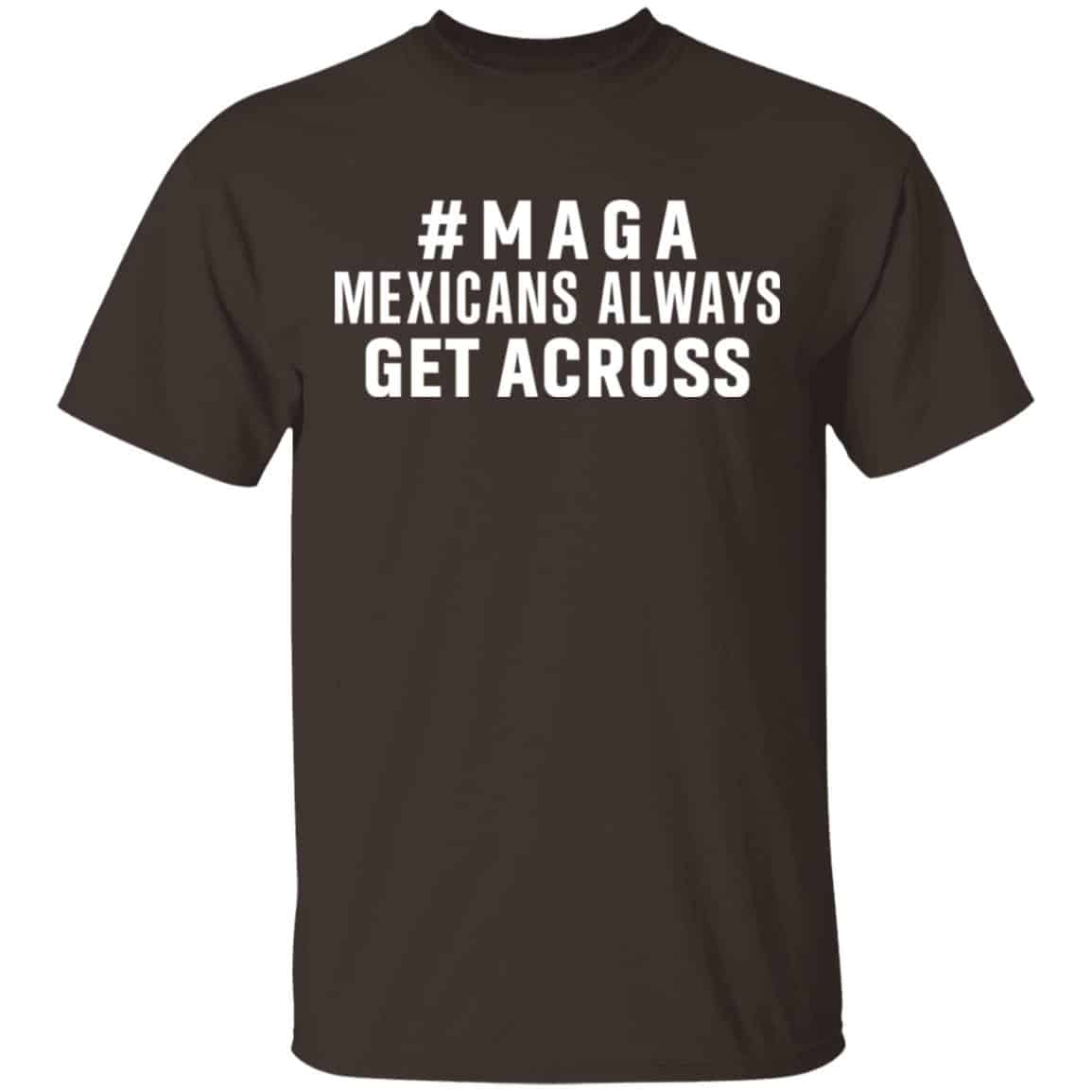 Maga Mexicans ALways Get Across Shirt, Hoodie, Tank