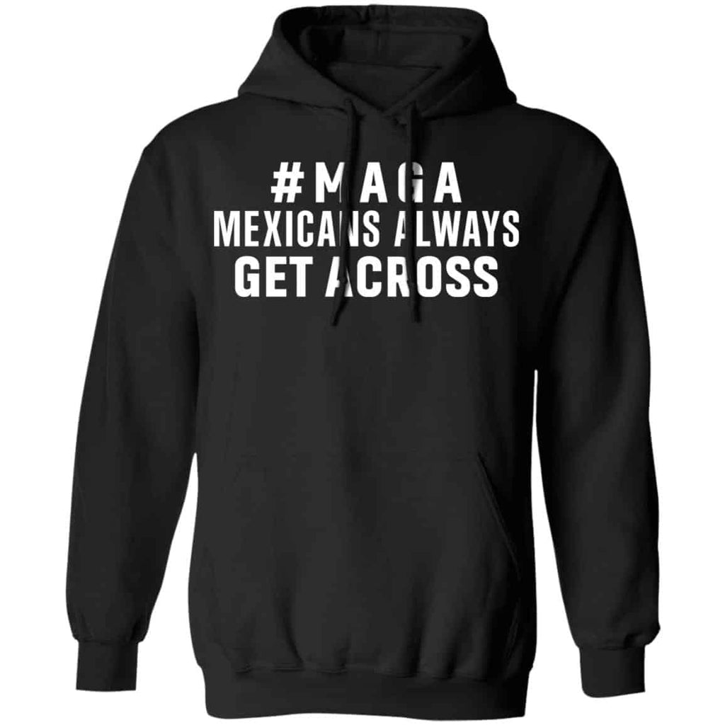 Maga Mexicans ALways Get Across Shirt, Hoodie, Tank