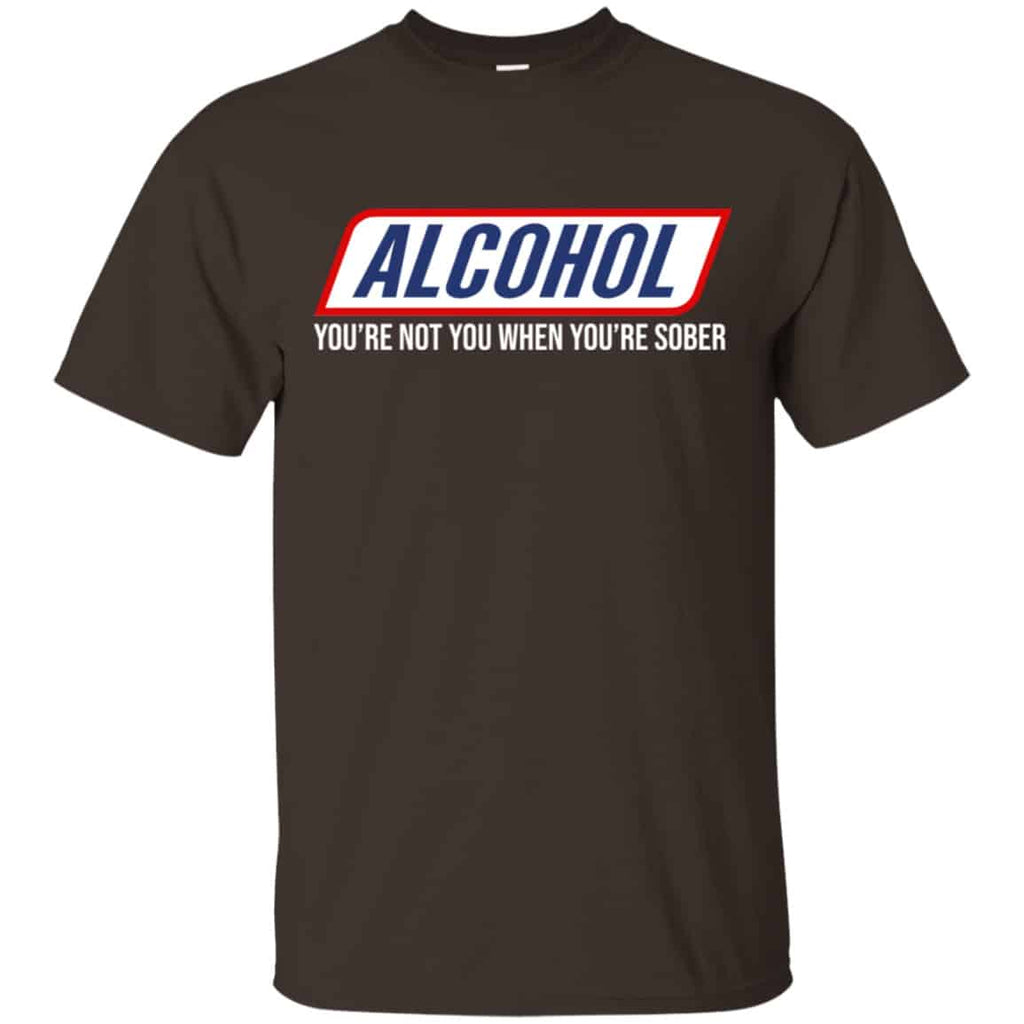Alcohol You’re Not You When You’re Sober Shirt, Hoodie, Tank
