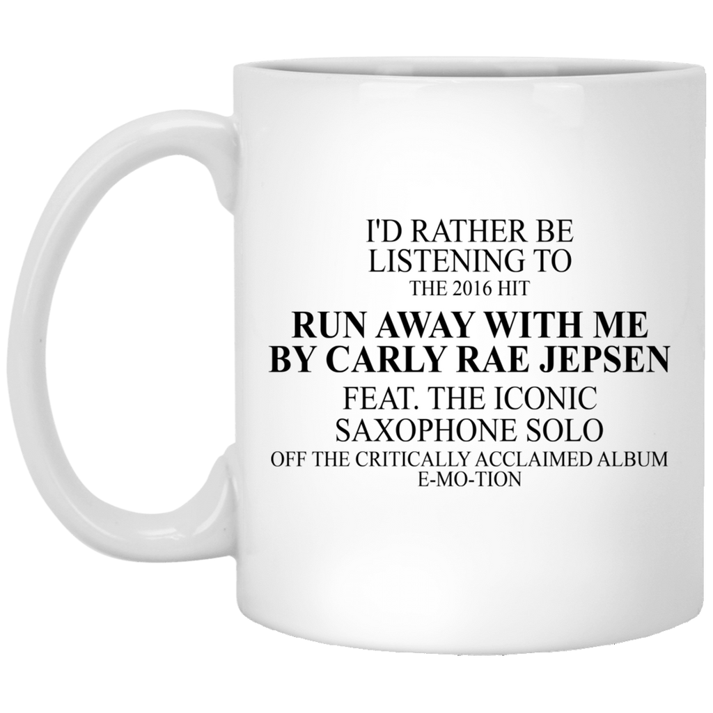 I’d Rather Be Listening To The 2016 Hit Run Away With Me By Carly Rae Jepsen Mug