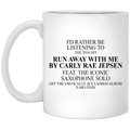 I’d Rather Be Listening To The 2016 Hit Run Away With Me By Carly Rae Jepsen Mug