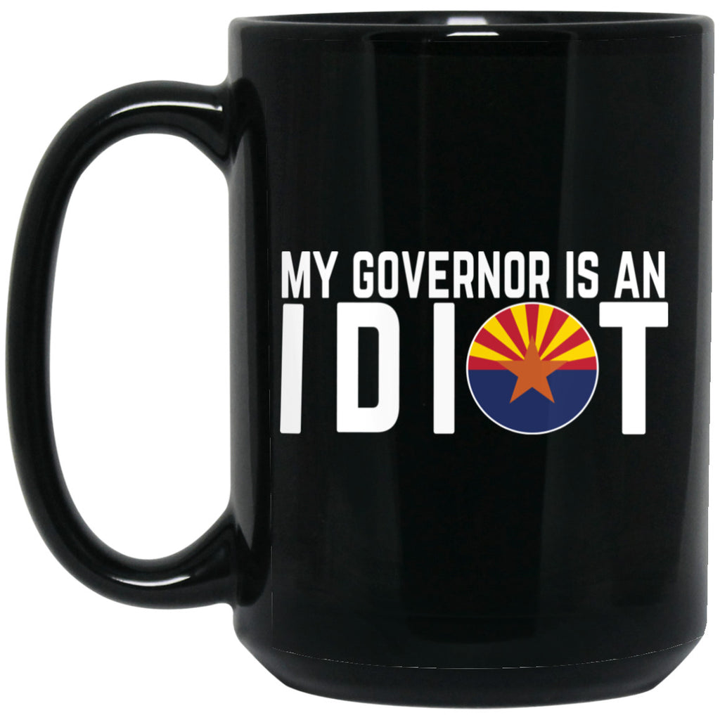 My Governor Is An Idiot Arizona 11 oz Mug