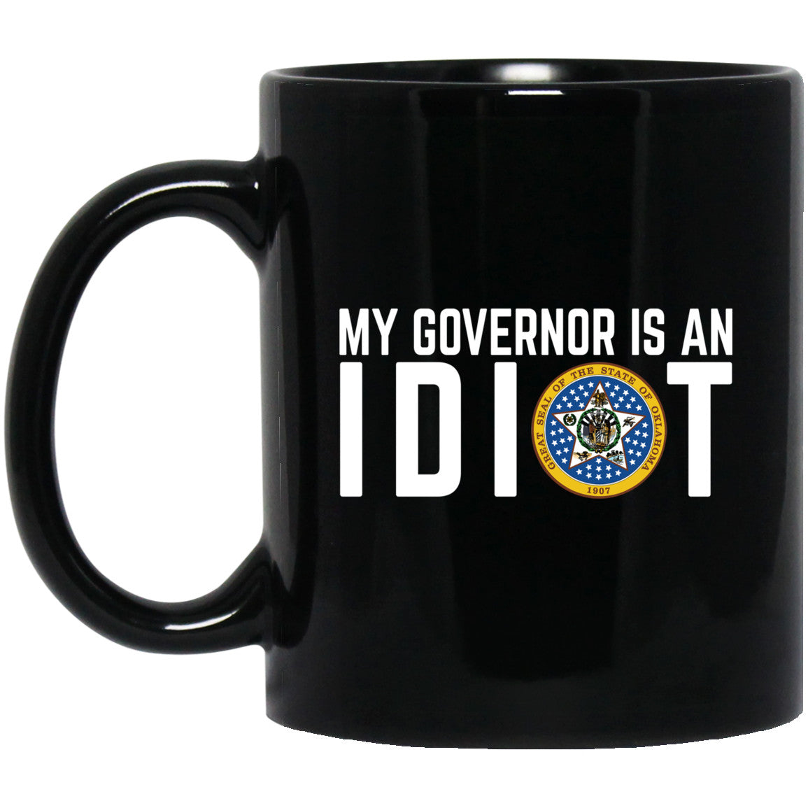 My Governor Is An Idiot Oklahoma 11 oz Mug