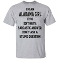 I’m An Alabama Girl If You Don’t Want A Sarcastic Answer Don’t Ask A Stupid Question Shirt, Hoodie, Tank