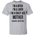 I’m A Bitch I’m A Lover I’m A Crazy Ass Mother Seriously Ask My Kids Shirt, Hoodie, Tank