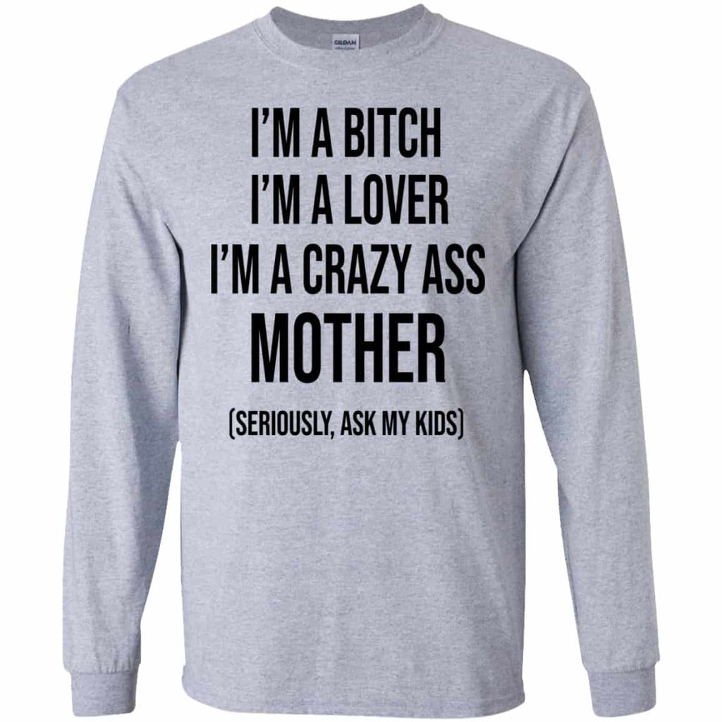 I’m A Bitch I’m A Lover I’m A Crazy Ass Mother Seriously Ask My Kids Shirt, Hoodie, Tank