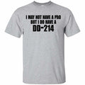 I May Not Have A PhD But I Do Have A DD-214 Shirt, Hoodie, Tank