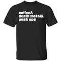 Coffee & Death Metal & Push Ups Shirt, Hoodie, Tank