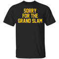 Sorry For The Grand Slam Shirt, Hoodie, Tank