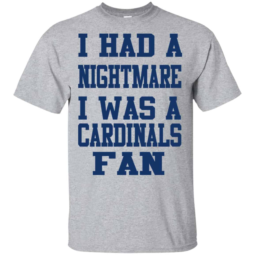 I Had A Nightmare I Was A Cardinals Fan Shirt, Hoodie, Tank