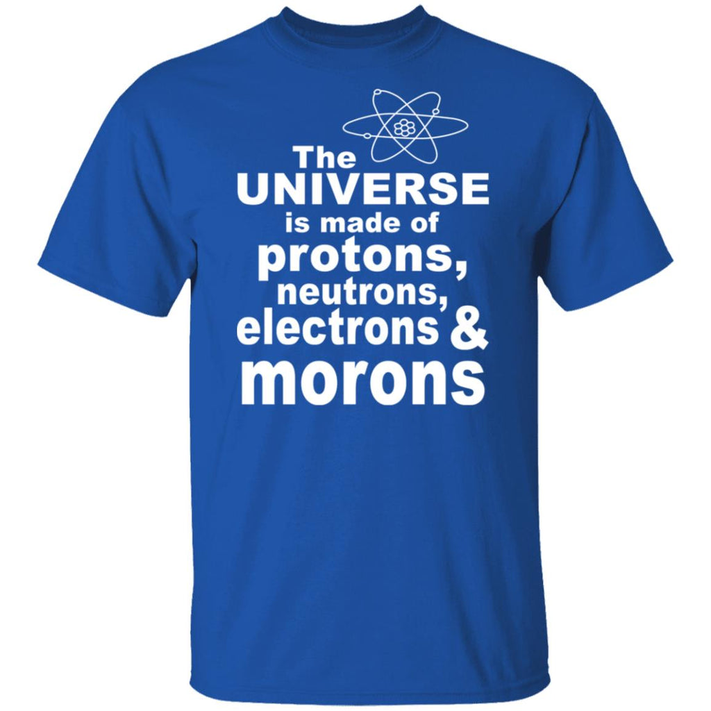 The Universe Is Made Of Protons Neutrons Electrons & Morons Shirt, Hoodie, Tank