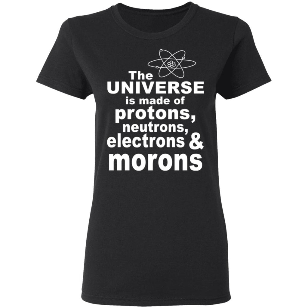 The Universe Is Made Of Protons Neutrons Electrons & Morons Shirt, Hoodie, Tank