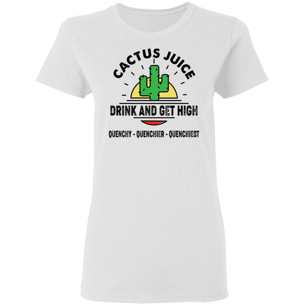 Cactus Juice Drink And Get High Quenchy Quenchier Quenchiest Shirt, Hoodie, Tank