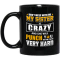 Don’t Mess With Me My Sister Is Crazy Funny Mug