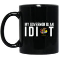 My Governor Is An Idiot Illinois 11 oz Mug