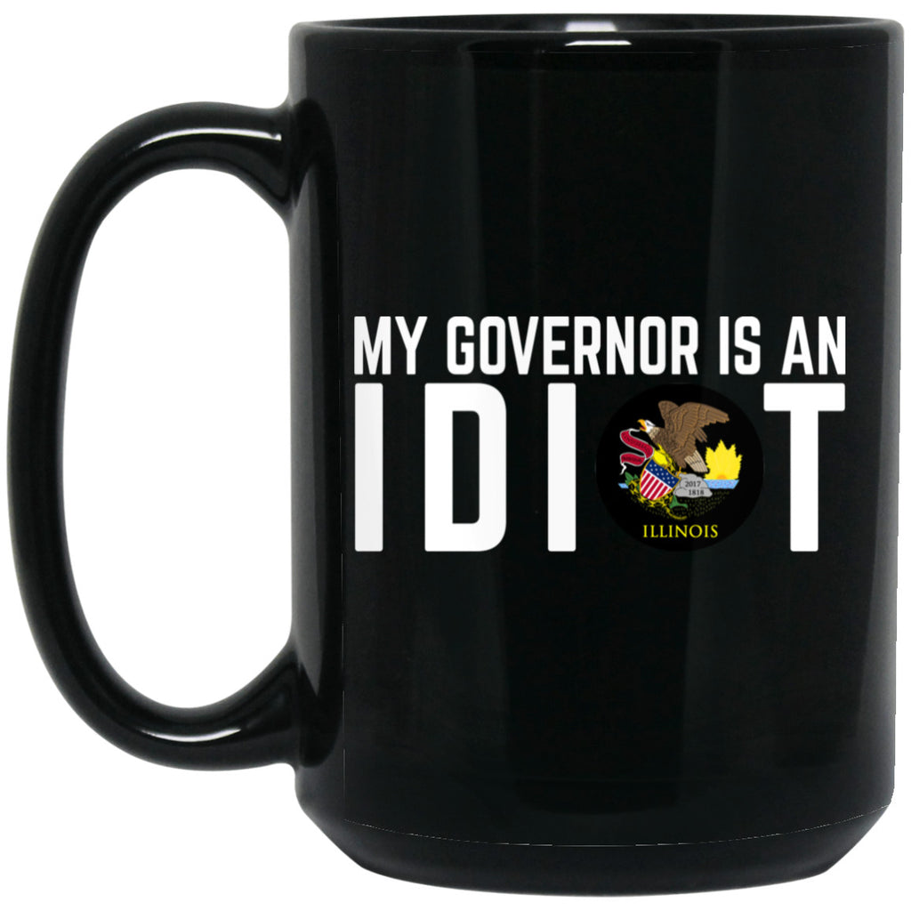 My Governor Is An Idiot Illinois 11 oz Mug