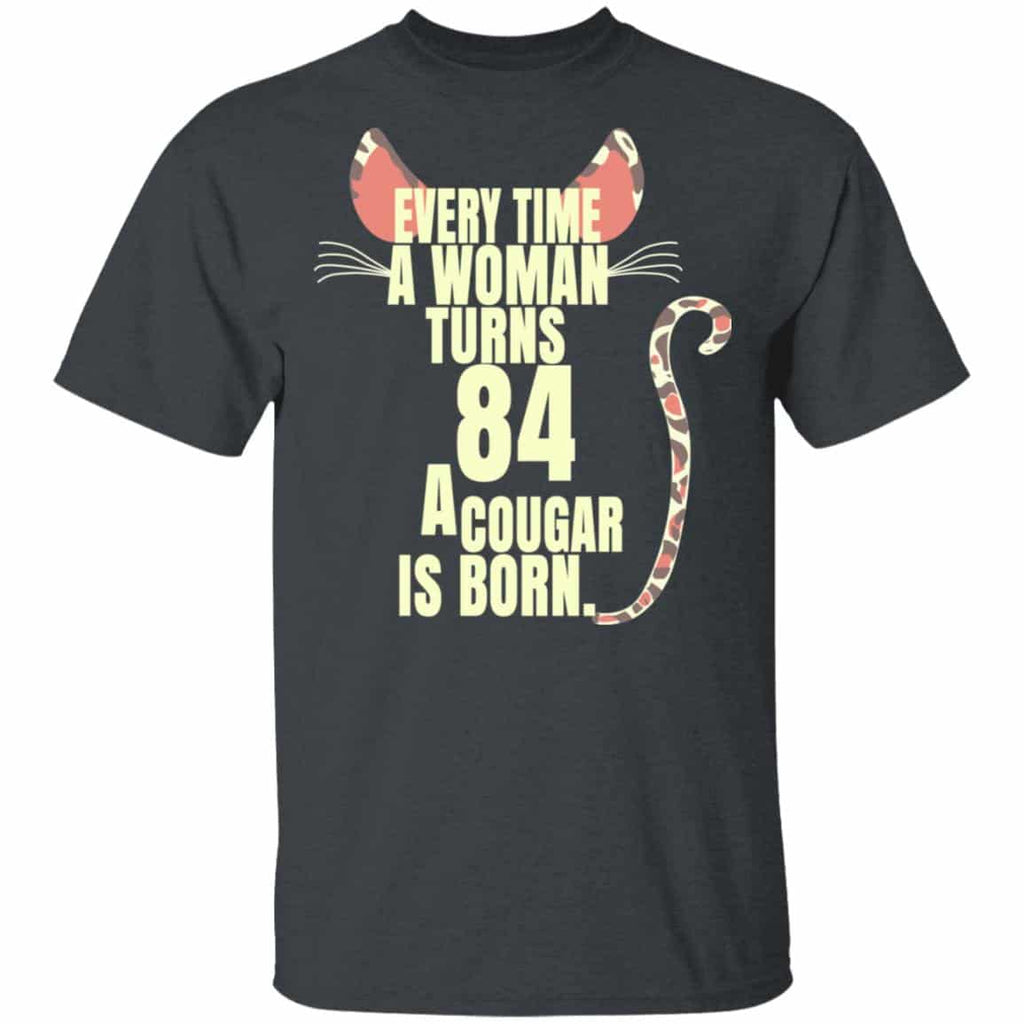 Every Time A Woman Turns 84 A Cougar Is Born Birthday Shirt, Hoodie, Tank
