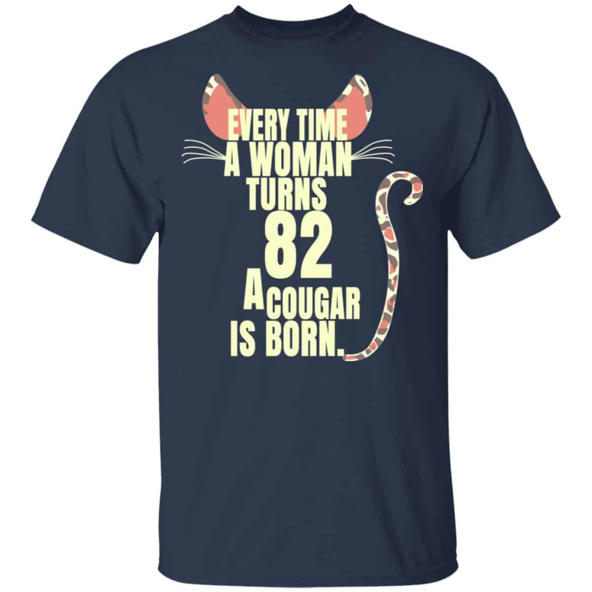 Every Time A Woman Turns 82 A Cougar Is Born Birthday Shirt, Hoodie, Tank