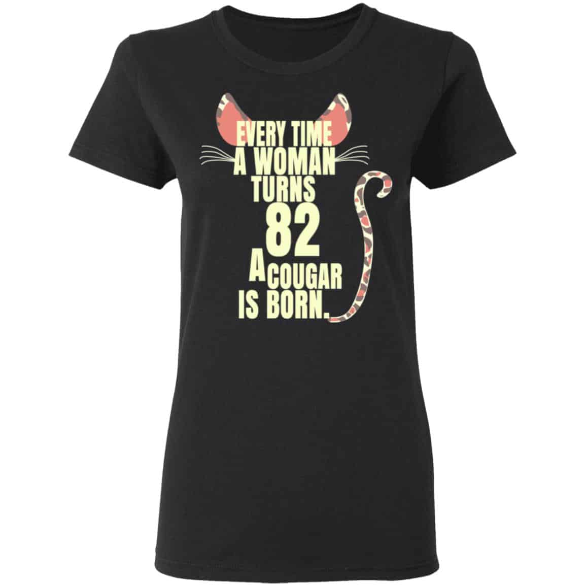 Every Time A Woman Turns 82 A Cougar Is Born Birthday Shirt, Hoodie, Tank