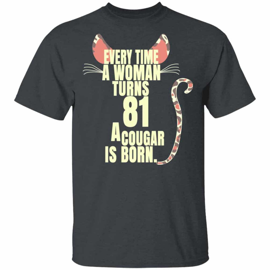 Every Time A Woman Turns 81 A Cougar Is Born Birthday Shirt, Hoodie, Tank
