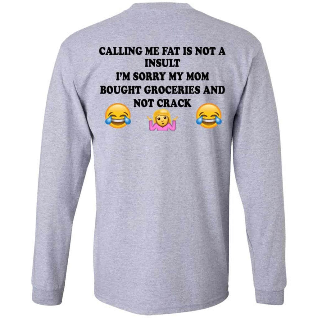 Calling Me Fat Is Not A Insult I’m Sorry My Mom Bought Groceries And Not Crack Shirt, Hoodie, Tank
